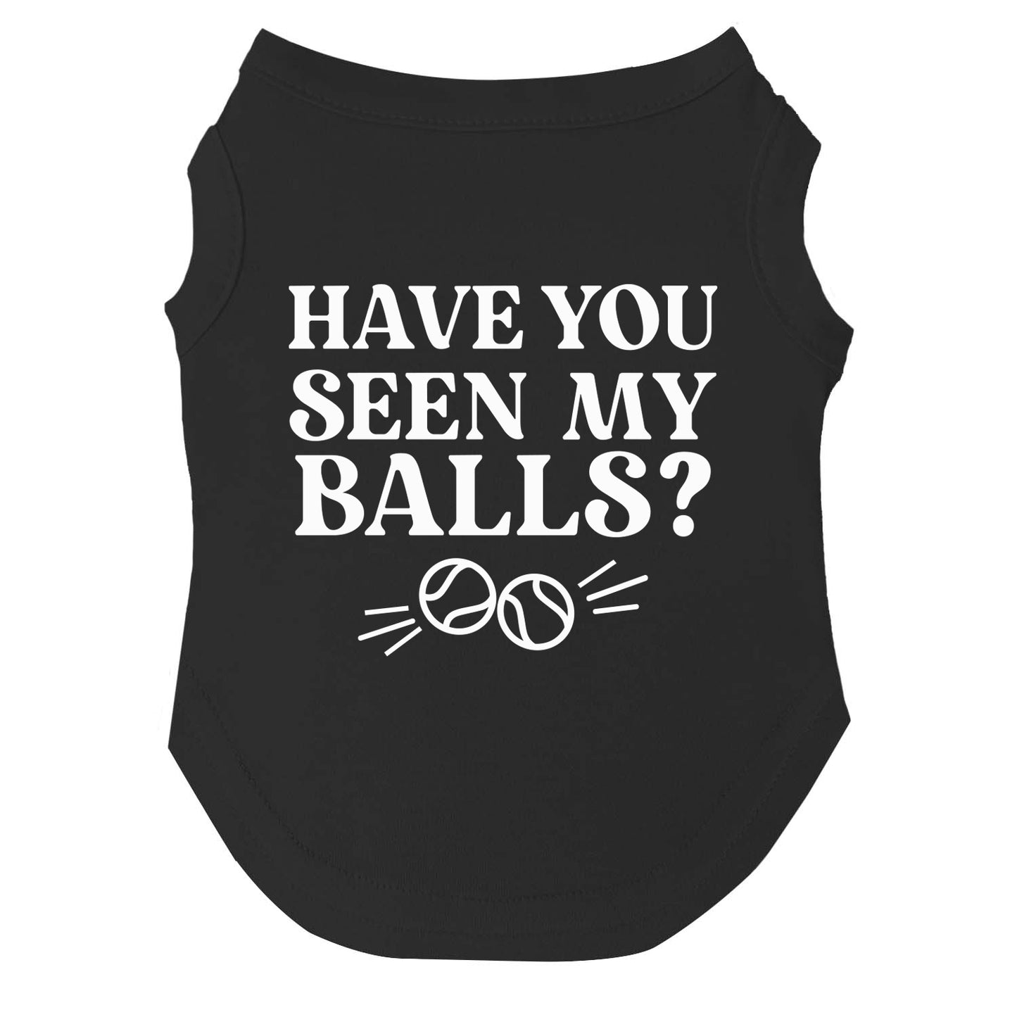 Have You Seen My Balls? Dog Tee