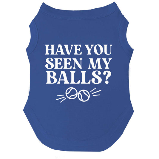 Have You Seen My Balls? Dog Tee