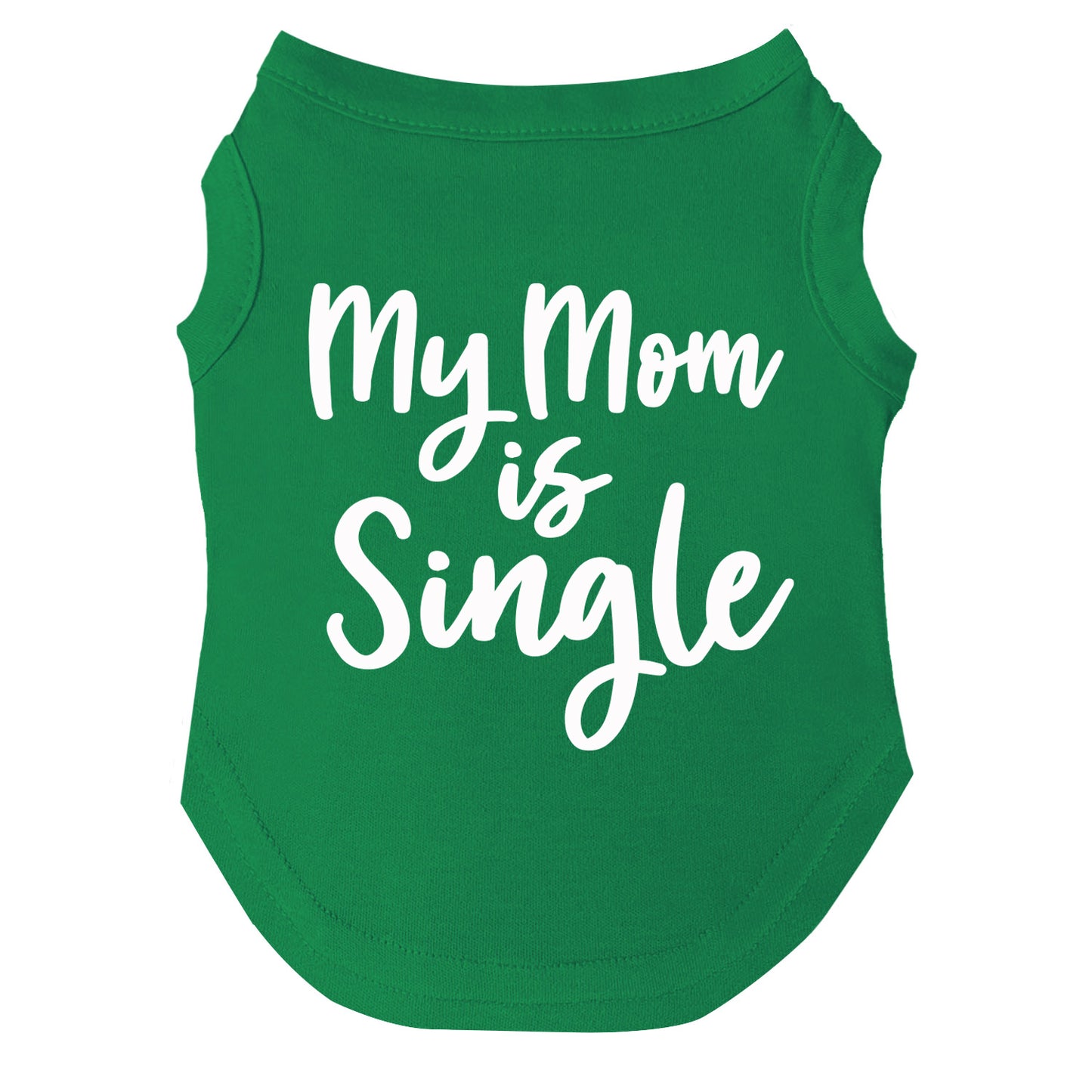My mom Is Single Dog Tee
