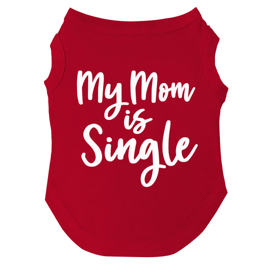 My mom Is Single Dog Tee