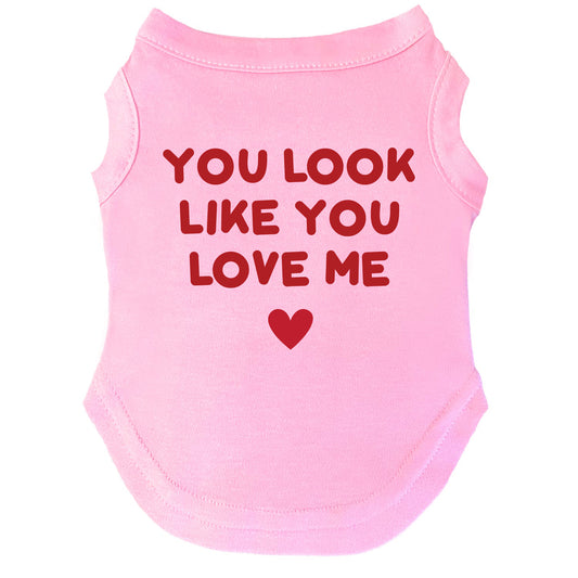 You Look Like You Love Me Dog Tee | Soft Cotton Blend | Made in USA | Funny Pet Shirt | Playful Pup Apparel