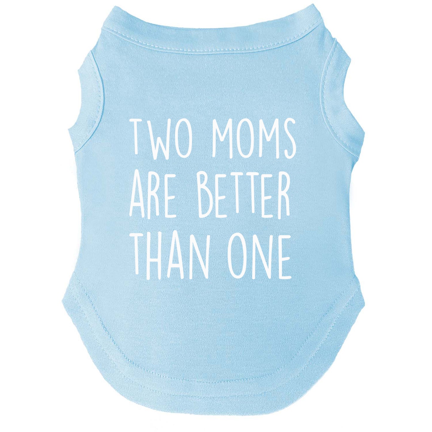Two Moms Are Better Than One | Pride Dog Tee | LGBTQ+ Pet Apparel