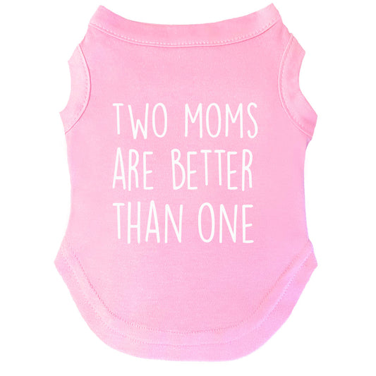 Two Moms Are Better Than One | Pride Dog Tee | LGBTQ+ Pet Apparel
