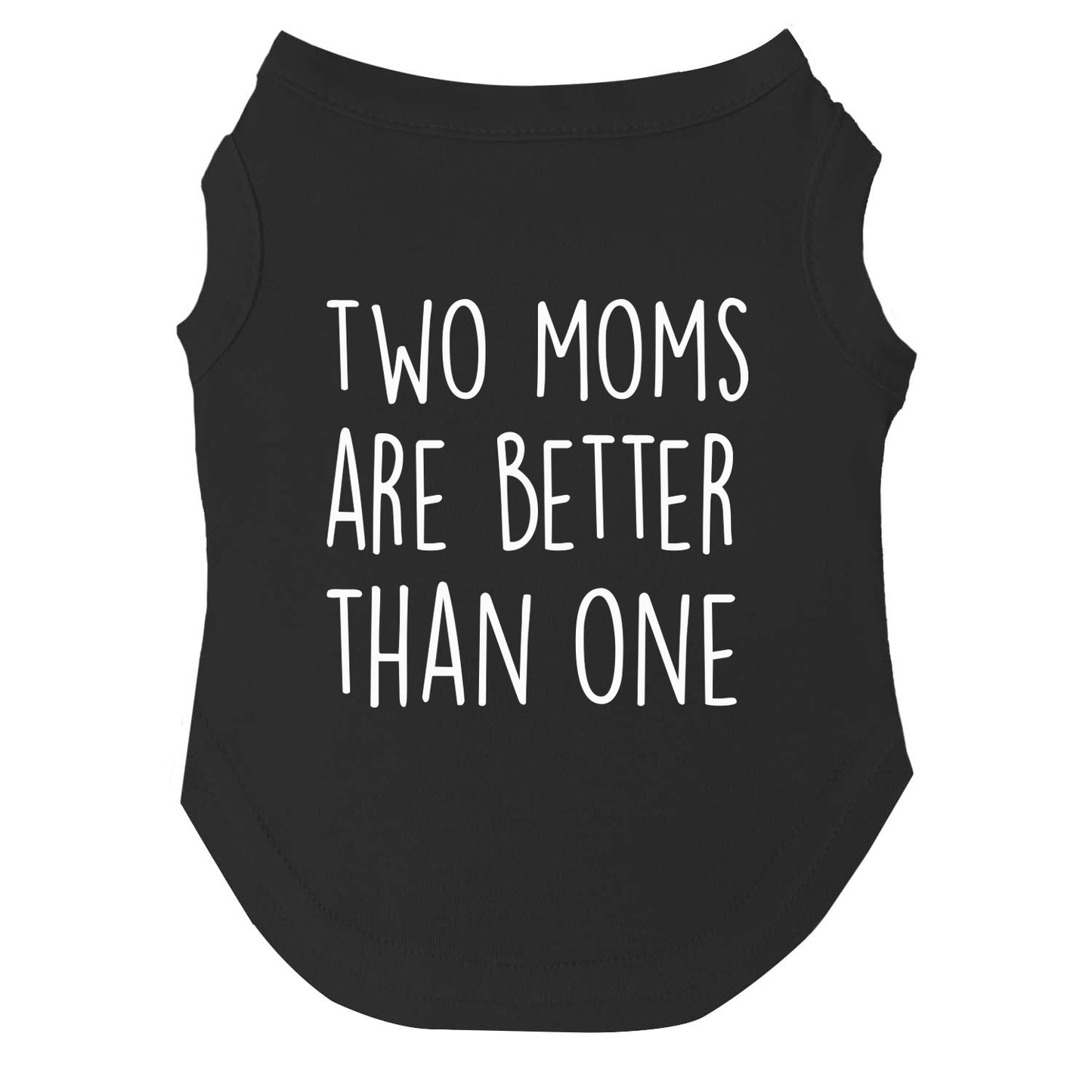 Two Moms Are Better Than One | Pride Dog Tee | LGBTQ+ Pet Apparel