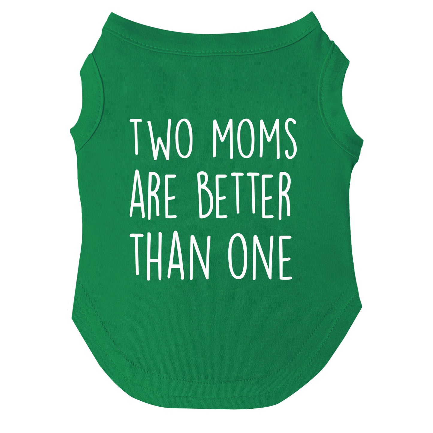 Two Moms Are Better Than One | Pride Dog Tee | LGBTQ+ Pet Apparel