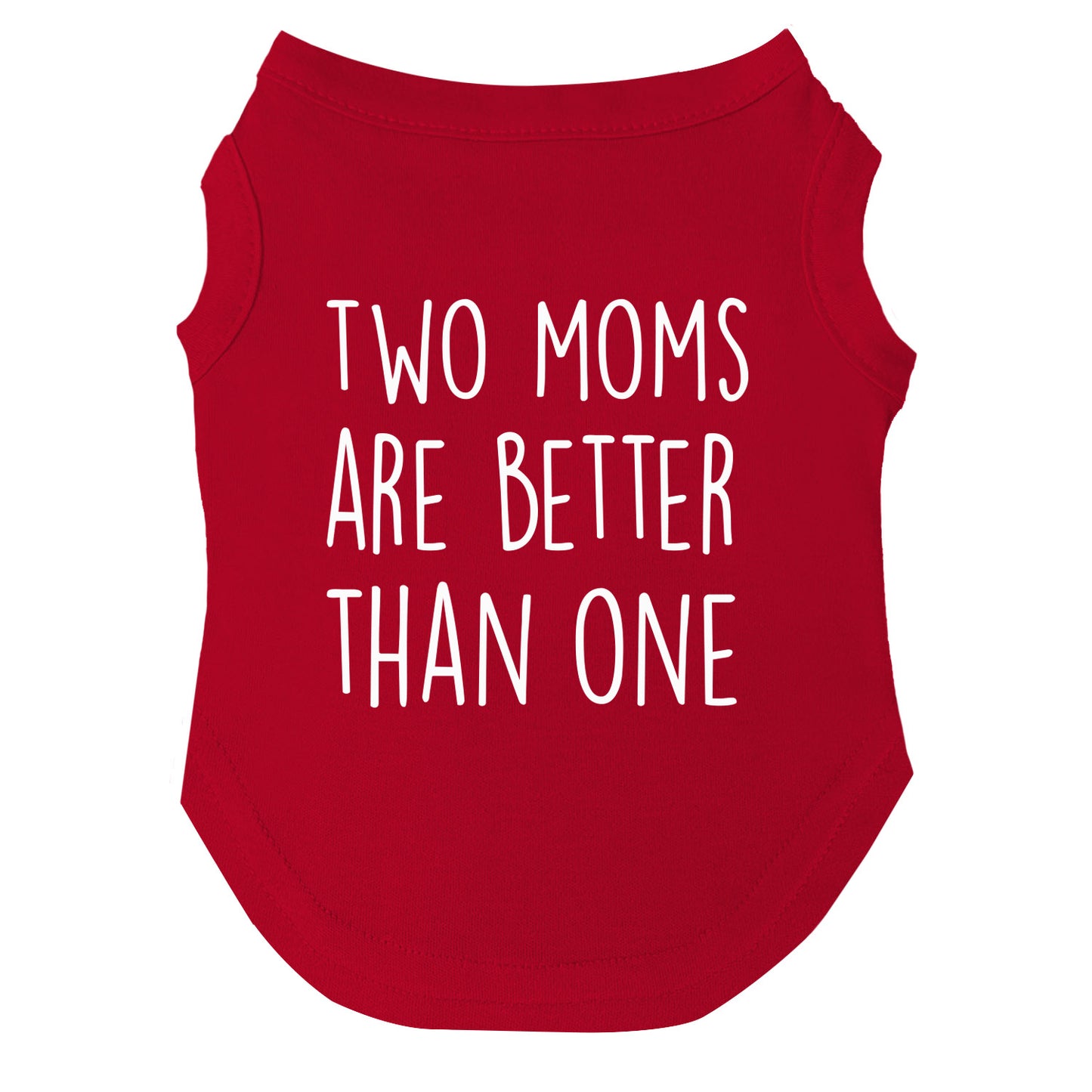Two Moms Are Better Than One | Pride Dog Tee | LGBTQ+ Pet Apparel