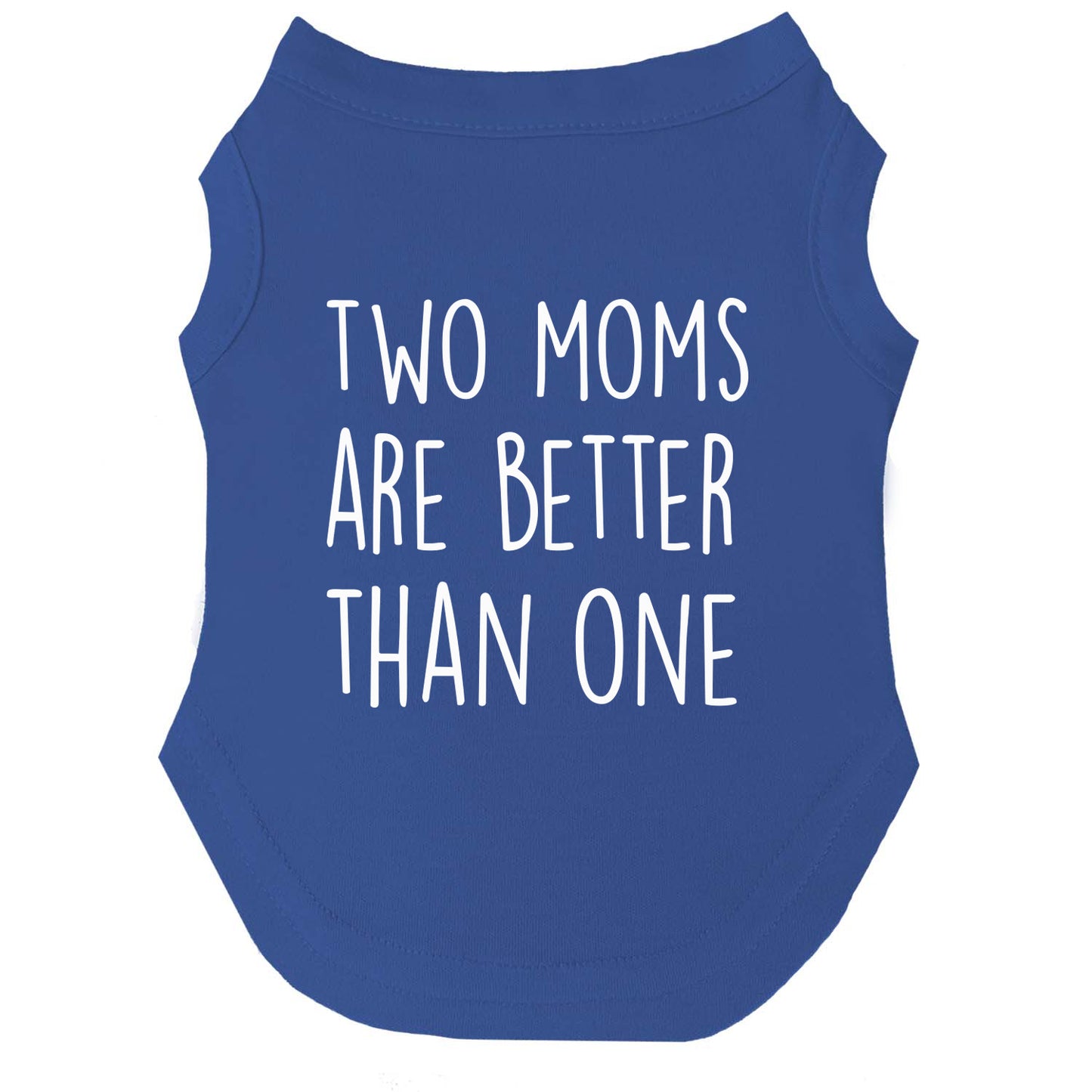 Two Moms Are Better Than One | Pride Dog Tee | LGBTQ+ Pet Apparel