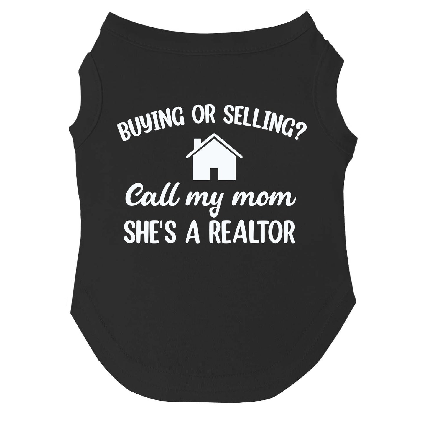 Buying or Selling? Call My Mom She's A Realtor Dog Tee