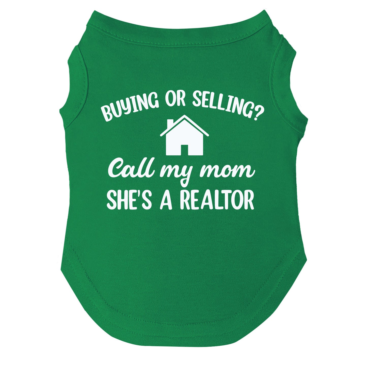 Buying or Selling? Call My Mom She's A Realtor Dog Tee