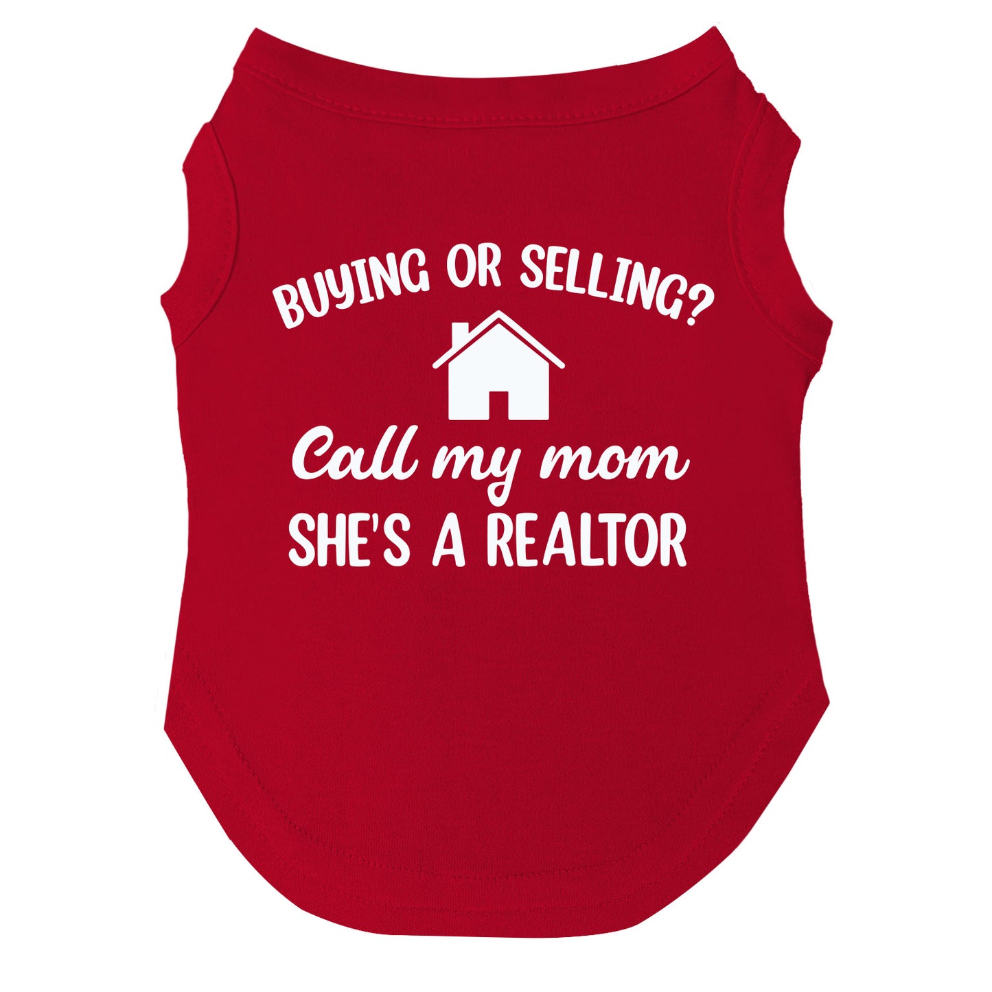 Buying or Selling? Call My Mom She's A Realtor Dog Tee