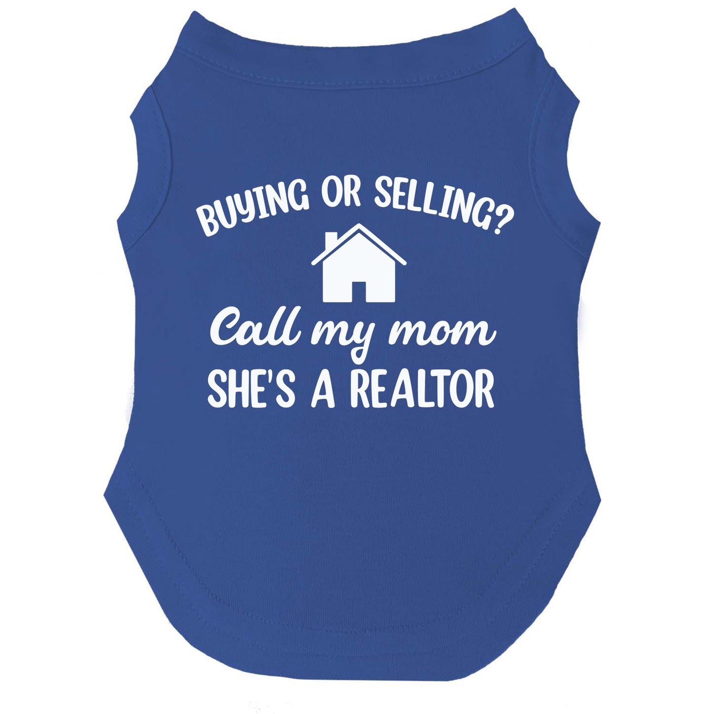 Buying or Selling? Call My Mom She's A Realtor Dog Tee