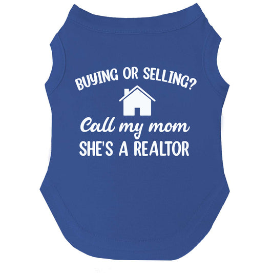 Buying or Selling? Call My Mom She’s a Realtor Dog Tee | Soft Cotton Blend | Made in USA | Funny Pet Outfit