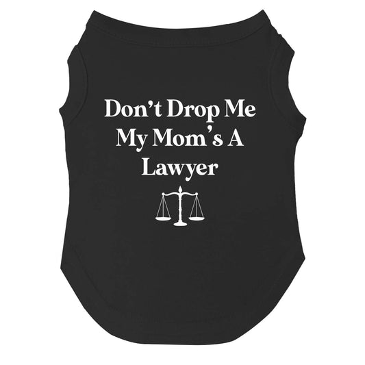 Don’t Drop Me, My Mom’s a Lawyer Dog Tee | Soft Cotton Blend | Made in USA | Funny Pet Outfit