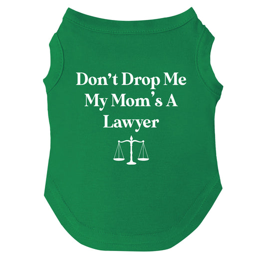 Don’t Drop Me, My Mom’s a Lawyer Dog Tee | Soft Cotton Blend | Made in USA | Funny Pet Outfit
