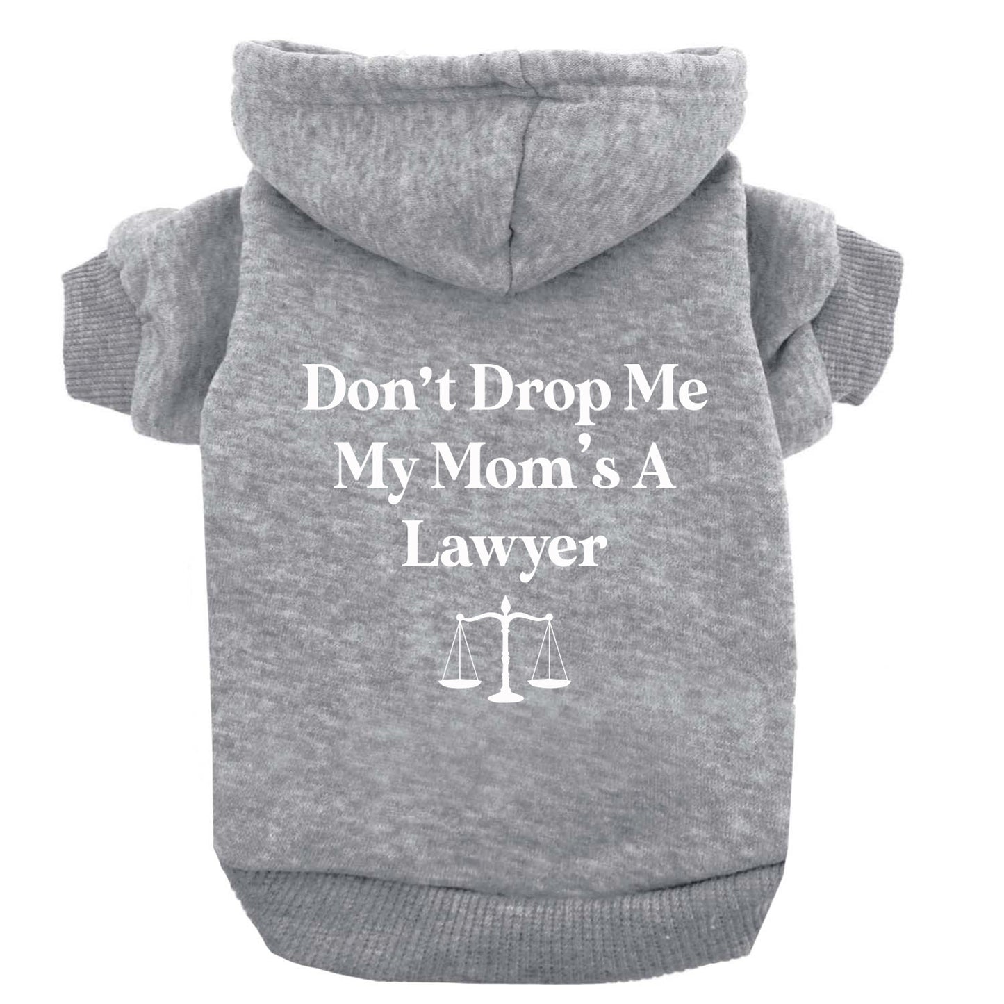 Don't Drop Me My Mom's A Lawyer Dog Hoodie