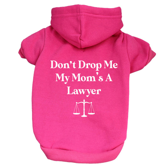 Don't Drop Me My Mom's A Lawyer Dog Hoodie