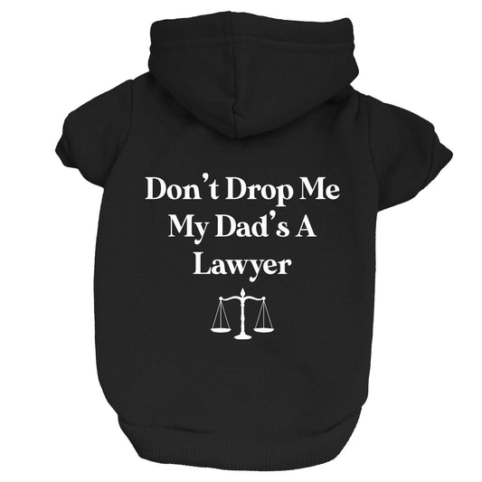 Don't Drop Me My Dads A Lawyer Dog Hoodie