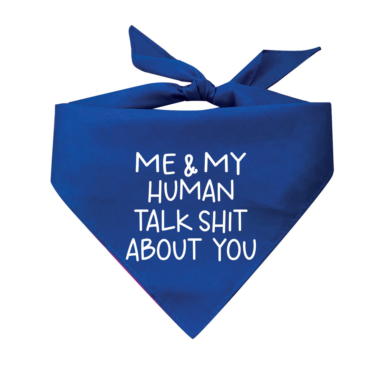 Me & My Human Talk Shit About You Triangle Dog Bandana