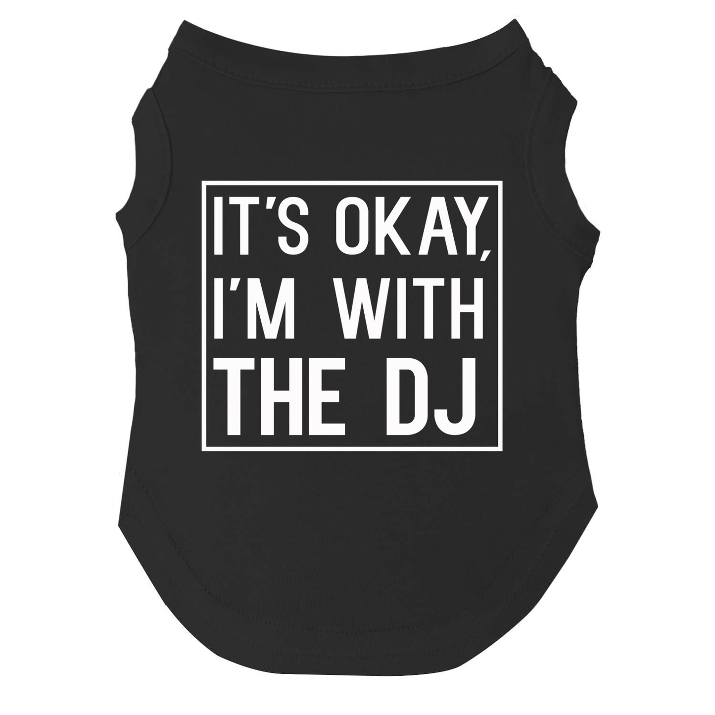 It’s Okay, I’m With the DJ Dog Tee | Soft Cotton Blend | Made in USA | Funny Pet Outfit | Party Pup Apparel