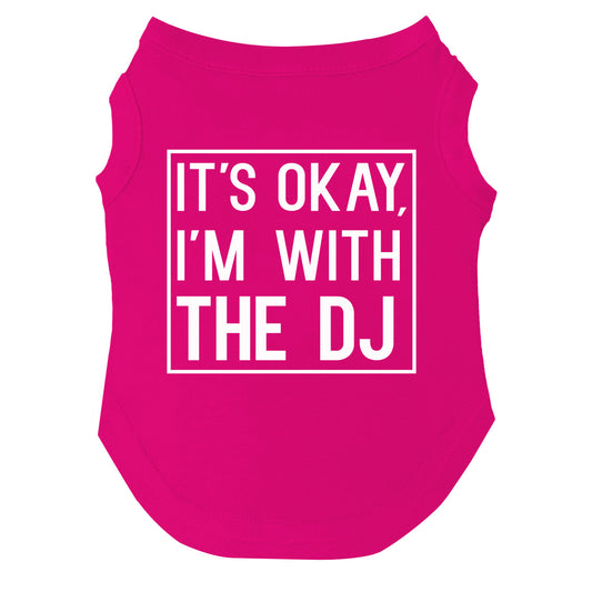 It’s Okay, I’m With the DJ Dog Tee | Soft Cotton Blend | Made in USA | Funny Pet Outfit | Party Pup Apparel