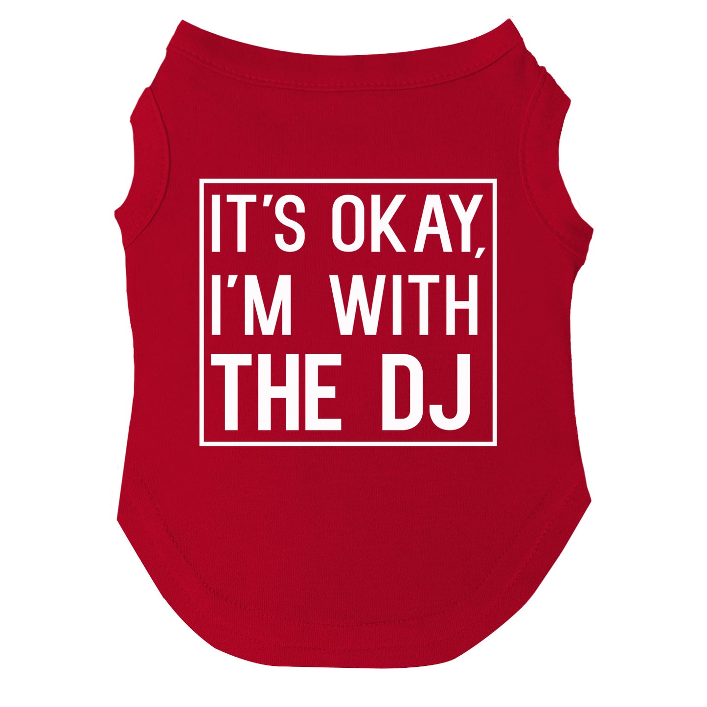 It’s Okay, I’m With the DJ Dog Tee | Soft Cotton Blend | Made in USA | Funny Pet Outfit | Party Pup Apparel