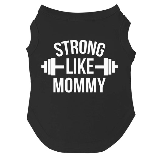 Strong Like Mommy Dog Tee | Soft Cotton Blend | Made in USA | Cute Pet Outfit | Family Inspired Pup Apparel