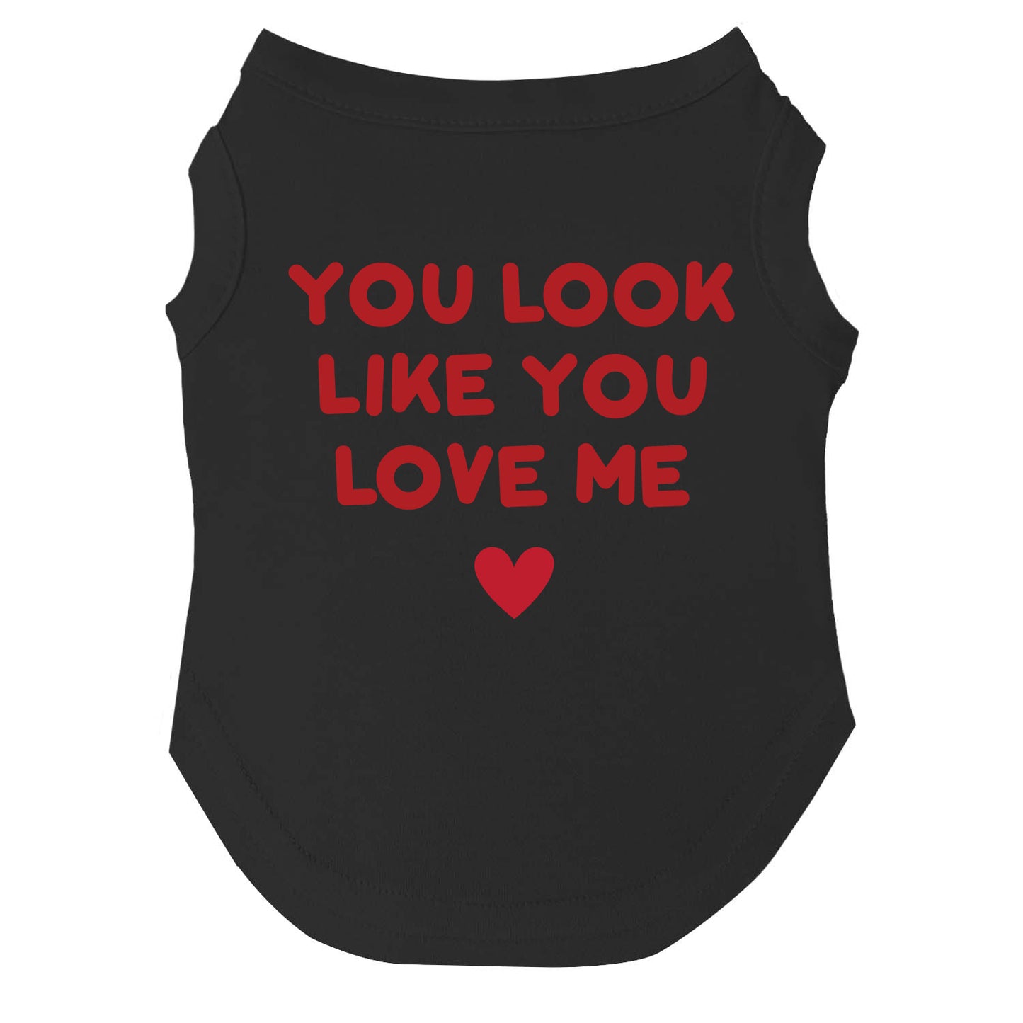 You Look Like You Love Me Dog Tee | Soft Cotton Blend | Made in USA | Funny Pet Shirt | Playful Pup Apparel