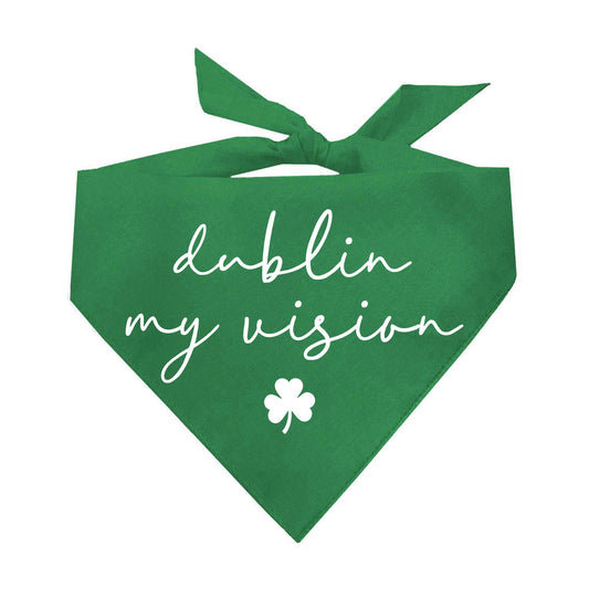 Dublin My Vision Dog Bandana | 100% Natural Cotton Triangle | Made in USA | St. Patrick’s Day Pet Outfit | Irish Pun Accessory