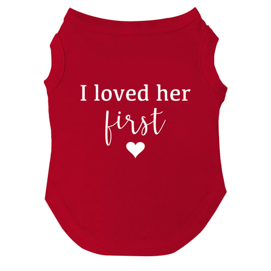 I Loved Her First Dog Tee | Soft Cotton Blend | Made in USA | Pregnancy & Baby Announcement Pet Outfit