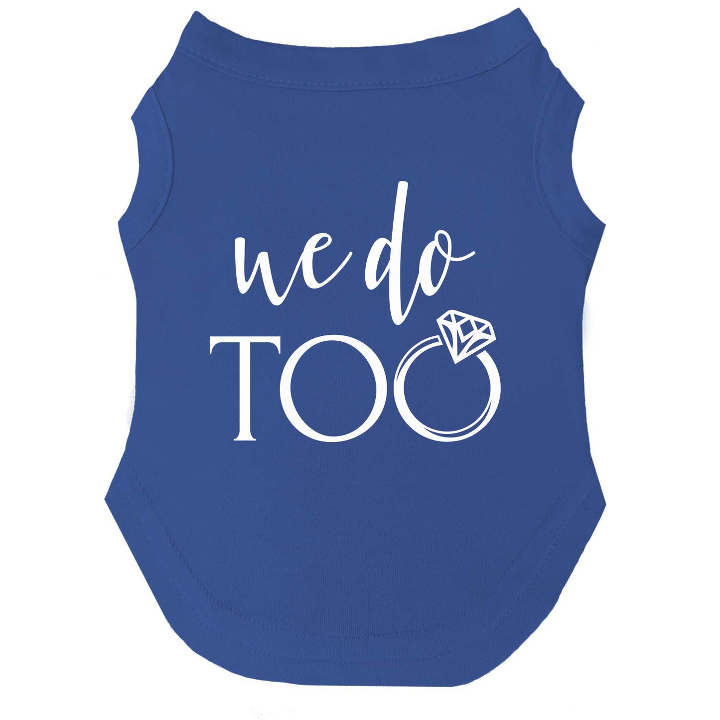 We Do Too Dog Tee | Soft Cotton Blend | Made in USA | Wedding & Engagement Pet Outfit
