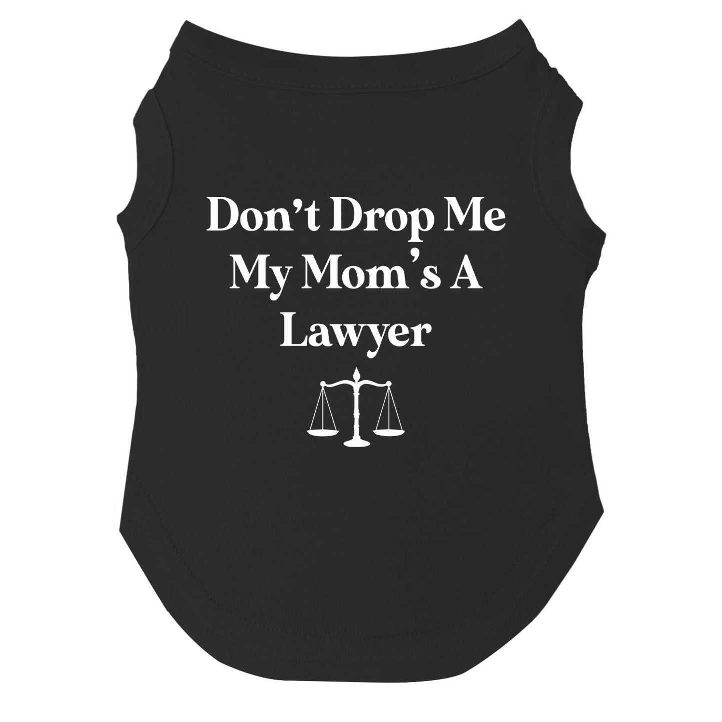 Don’t Drop Me, My Mom’s a Lawyer Dog Tee | Soft Cotton Blend | Made in USA | Funny Pet Outfit
