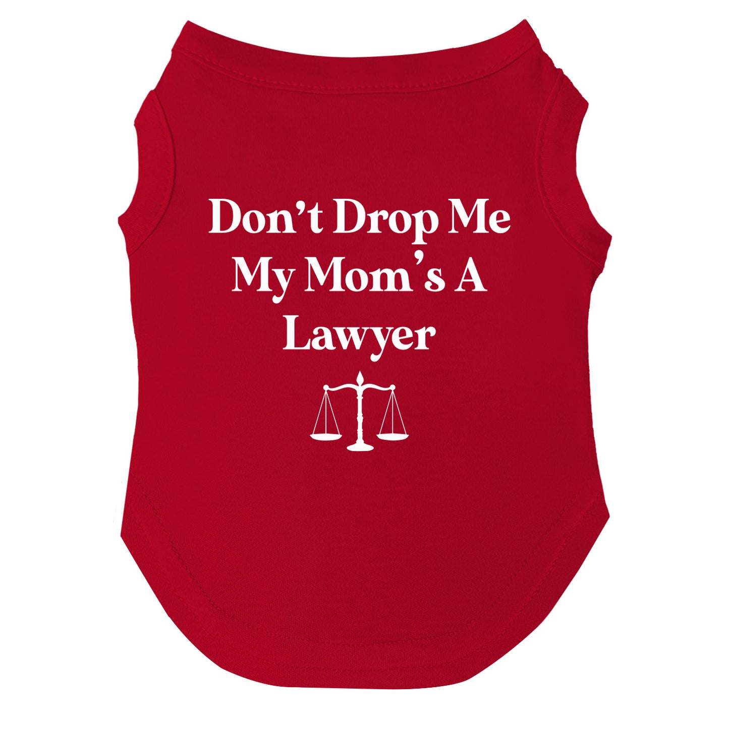 Don’t Drop Me, My Mom’s a Lawyer Dog Tee | Soft Cotton Blend | Made in USA | Funny Pet Outfit