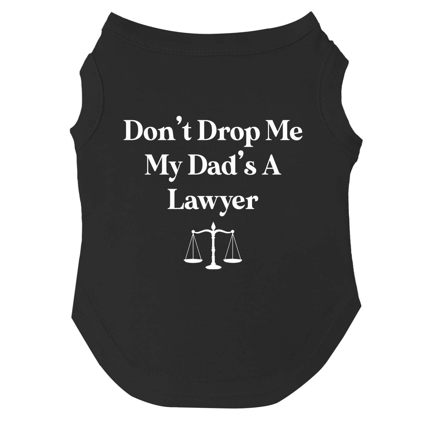 Don’t Drop Me, My Dad’s a Lawyer Dog Tee | Soft Cotton Blend | Made in USA | Funny Pet Outfit