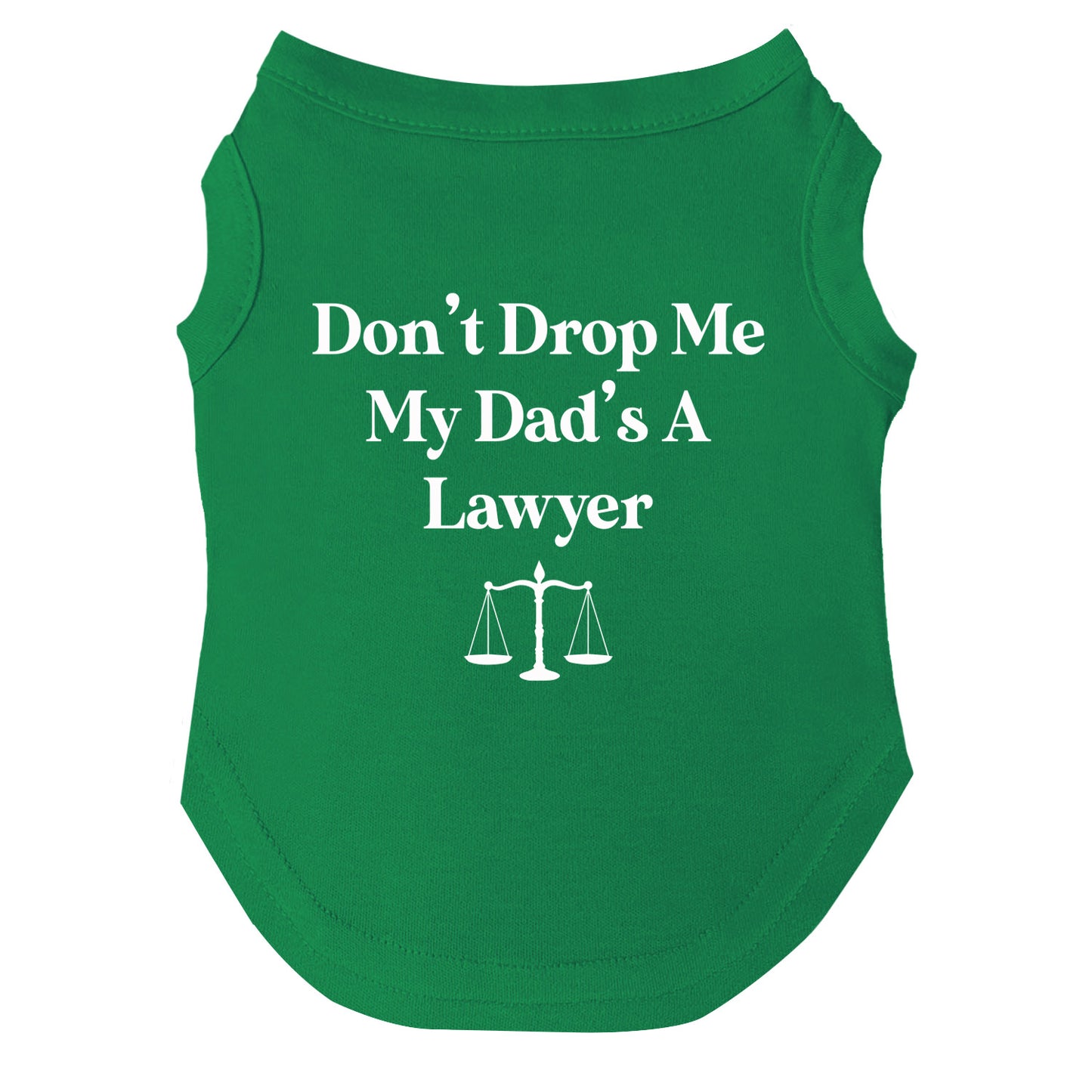 Don’t Drop Me, My Dad’s a Lawyer Dog Tee | Soft Cotton Blend | Made in USA | Funny Pet Outfit