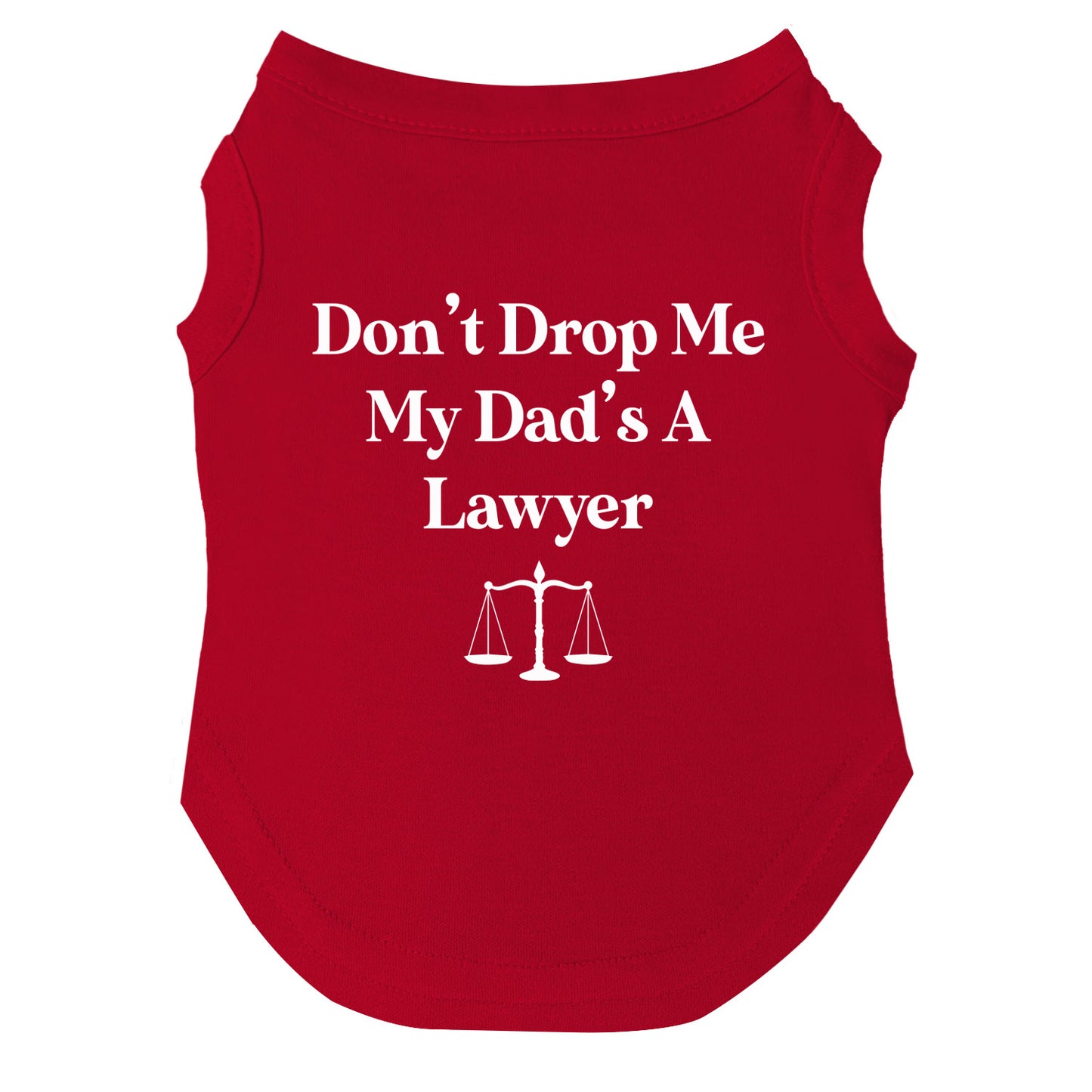 Don’t Drop Me, My Dad’s a Lawyer Dog Tee | Soft Cotton Blend | Made in USA | Funny Pet Outfit
