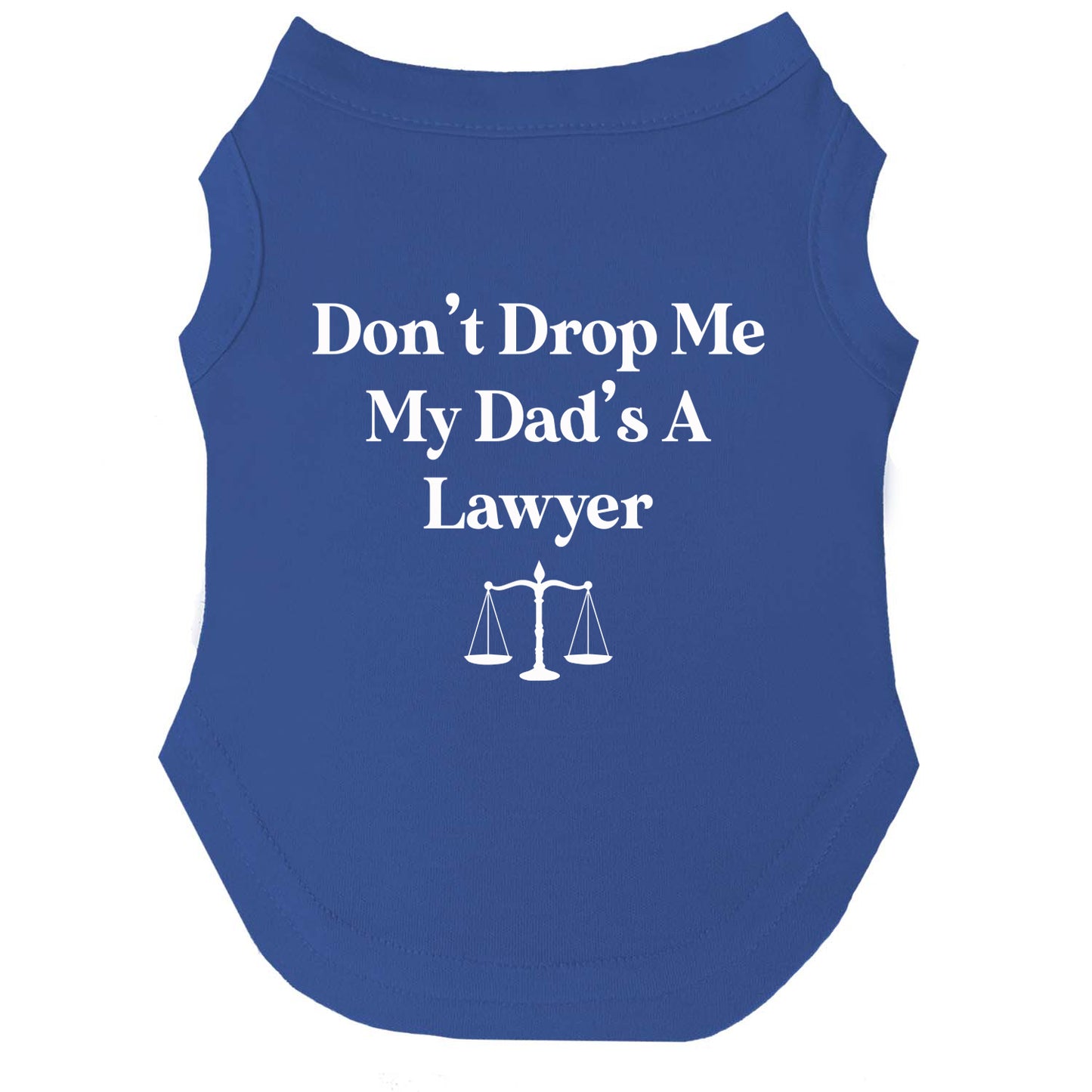 Don’t Drop Me, My Dad’s a Lawyer Dog Tee | Soft Cotton Blend | Made in USA | Funny Pet Outfit